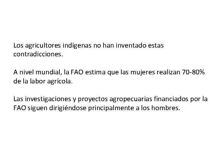 Los agricultores indígenas no han inventado estas contradicciones. A nivel mundial, la FAO estima