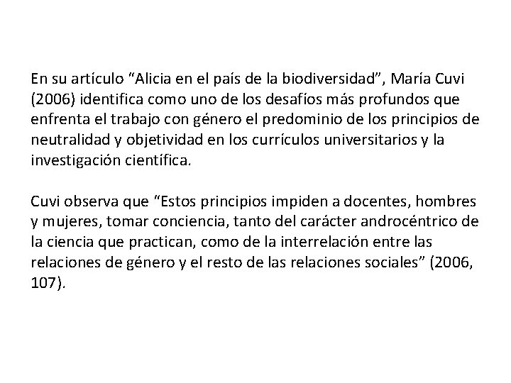 En su artículo “Alicia en el país de la biodiversidad”, María Cuvi (2006) identifica