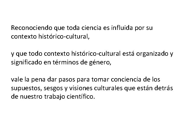 Reconociendo que toda ciencia es influida por su contexto histórico-cultural, y que todo contexto