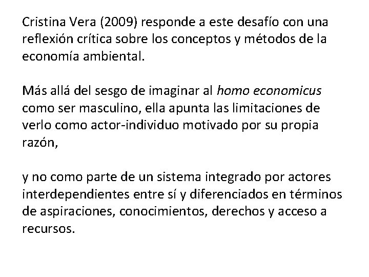 Cristina Vera (2009) responde a este desafío con una reflexión crítica sobre los conceptos