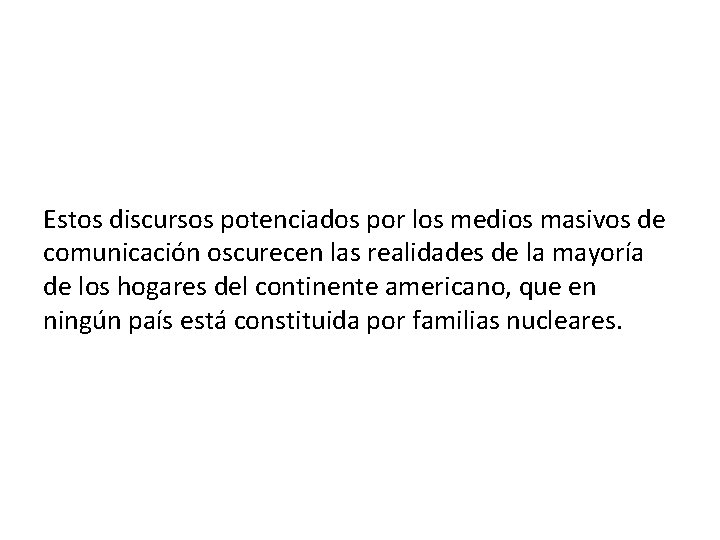 Estos discursos potenciados por los medios masivos de comunicación oscurecen las realidades de la