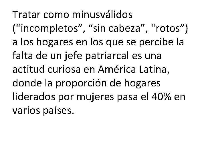 Tratar como minusválidos (“incompletos”, “sin cabeza”, “rotos”) a los hogares en los que se