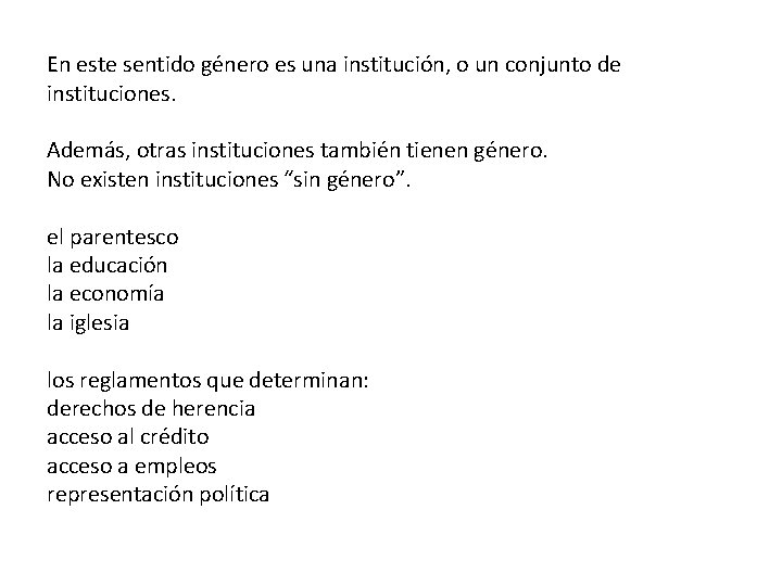 En este sentido género es una institución, o un conjunto de instituciones. Además, otras