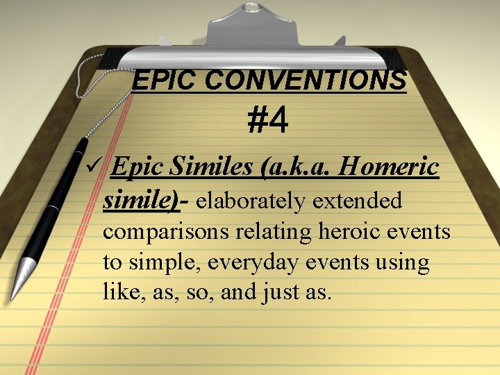 EPIC CONVENTIONS #4 ü Epic Similes (a. k. a. Homeric simile)- elaborately extended comparisons