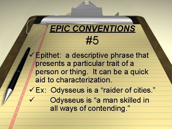 EPIC CONVENTIONS #5 ü Epithet: a descriptive phrase that presents a particular trait of