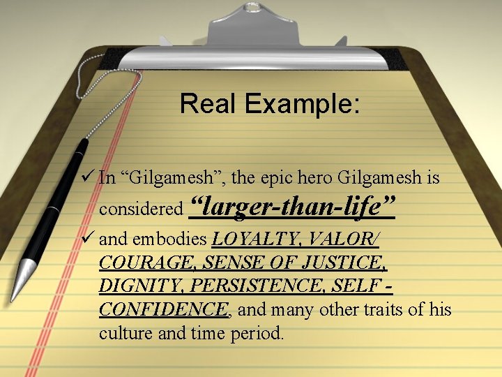 Real Example: ü In “Gilgamesh”, the epic hero Gilgamesh is considered “larger-than-life” ü and