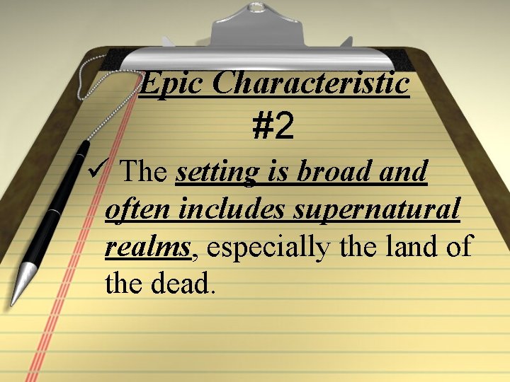 Epic Characteristic #2 ü The setting is broad and often includes supernatural realms, especially