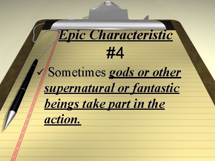 Epic Characteristic #4 ü Sometimes gods or other supernatural or fantastic beings take part