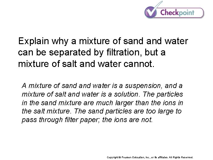 Explain why a mixture of sand water can be separated by filtration, but a