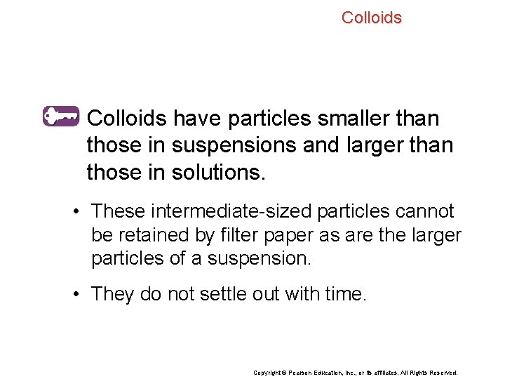 Colloids have particles smaller than those in suspensions and larger than those in solutions.
