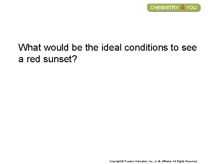 CHEMISTRY & YOU What would be the ideal conditions to see a red sunset?