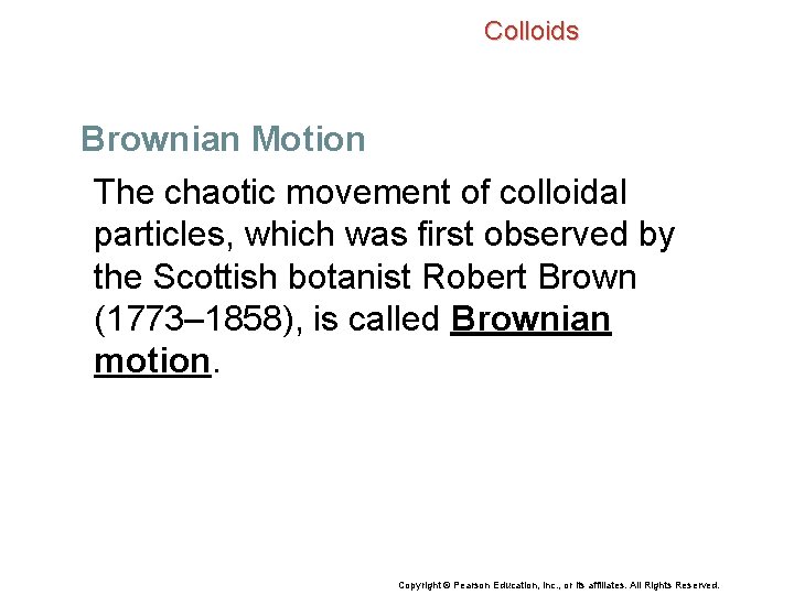 Colloids Brownian Motion The chaotic movement of colloidal particles, which was first observed by