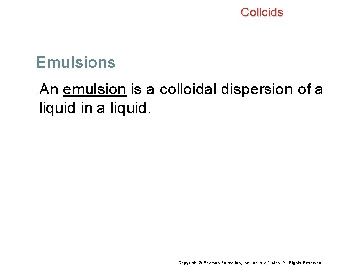 Colloids Emulsions An emulsion is a colloidal dispersion of a liquid in a liquid.