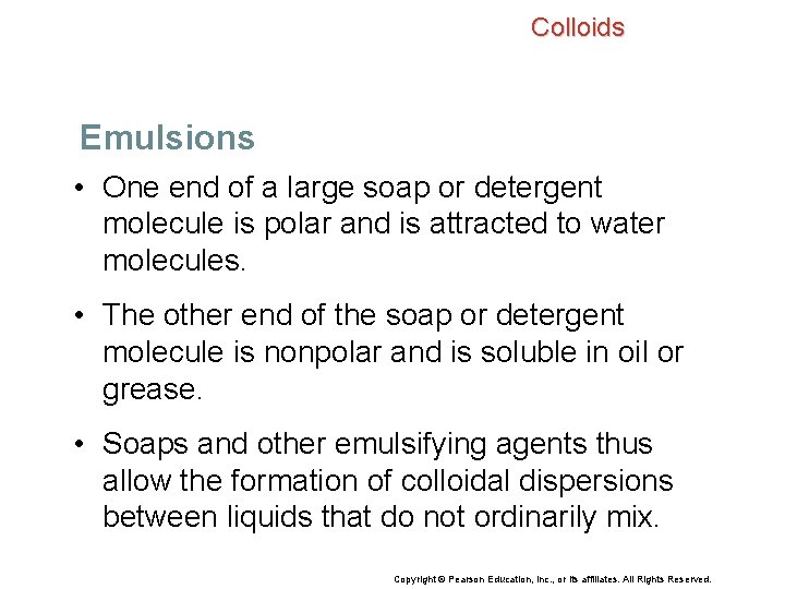 Colloids Emulsions • One end of a large soap or detergent molecule is polar