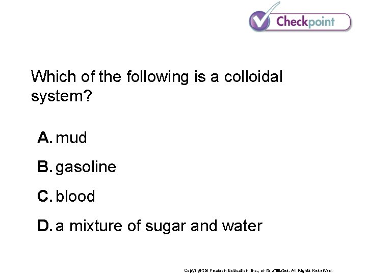 Which of the following is a colloidal system? A. mud B. gasoline C. blood