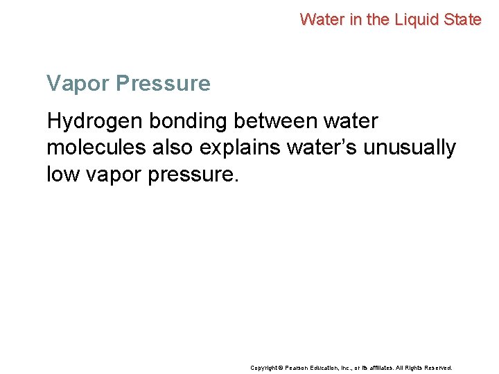 Water in the Liquid State Vapor Pressure Hydrogen bonding between water molecules also explains