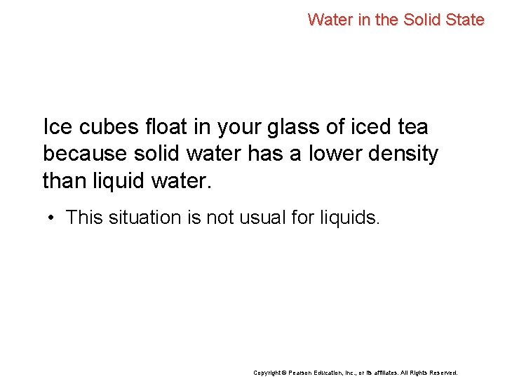 Water in the Solid State Ice cubes float in your glass of iced tea