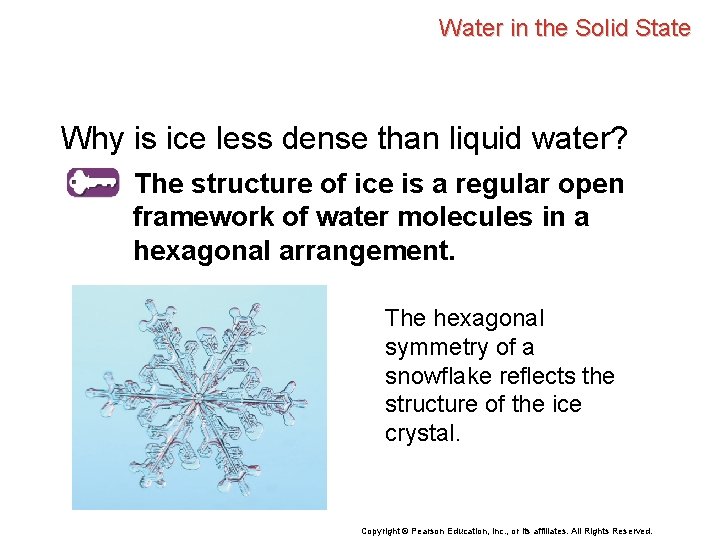 Water in the Solid State Why is ice less dense than liquid water? The