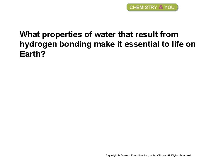 CHEMISTRY & YOU What properties of water that result from hydrogen bonding make it