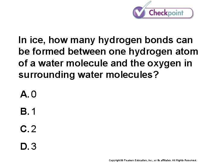 In ice, how many hydrogen bonds can be formed between one hydrogen atom of