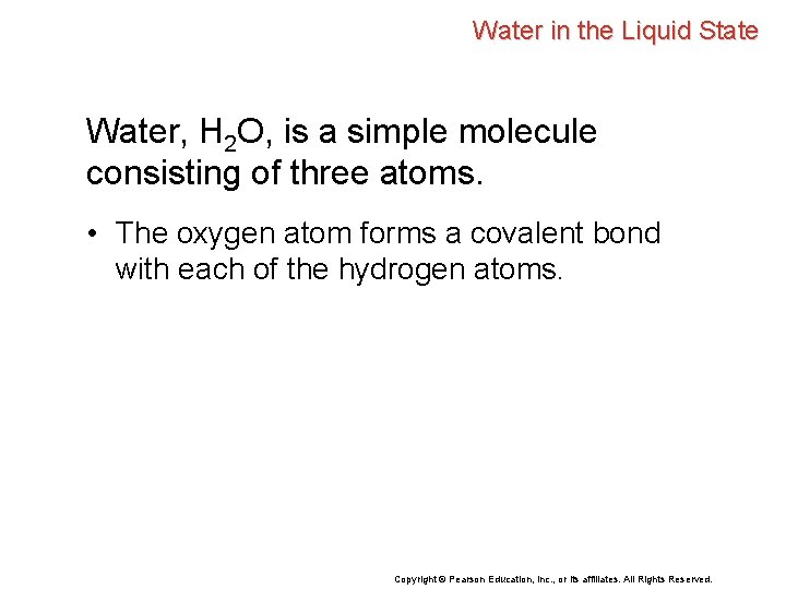 Water in the Liquid State Water, H 2 O, is a simple molecule consisting