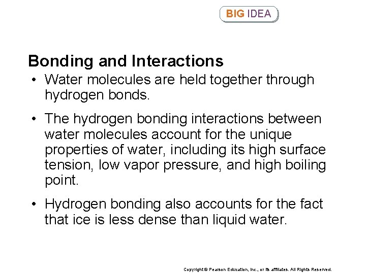 BIG IDEA Bonding and Interactions • Water molecules are held together through hydrogen bonds.