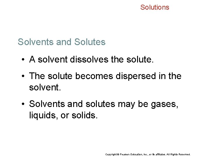 Solutions Solvents and Solutes • A solvent dissolves the solute. • The solute becomes