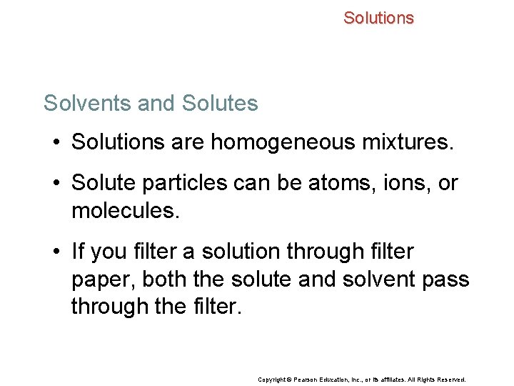 Solutions Solvents and Solutes • Solutions are homogeneous mixtures. • Solute particles can be