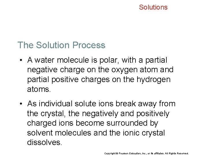 Solutions The Solution Process • A water molecule is polar, with a partial negative