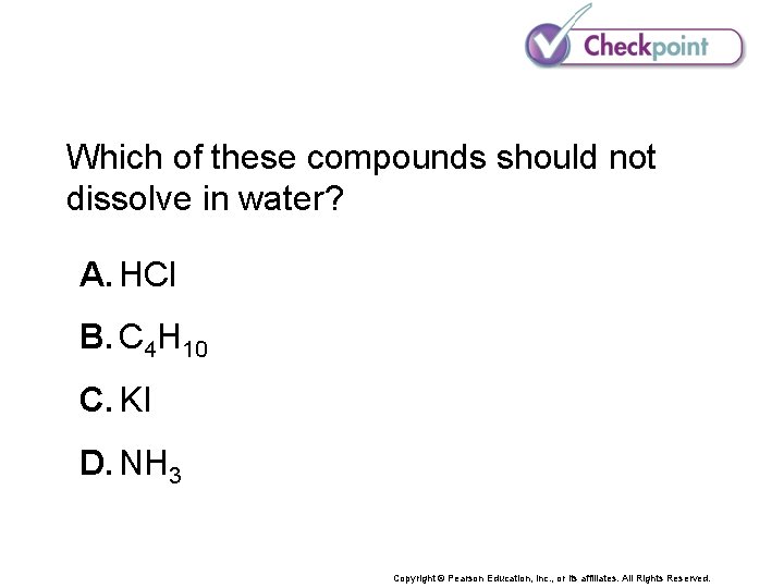 Which of these compounds should not dissolve in water? A. HCl B. C 4