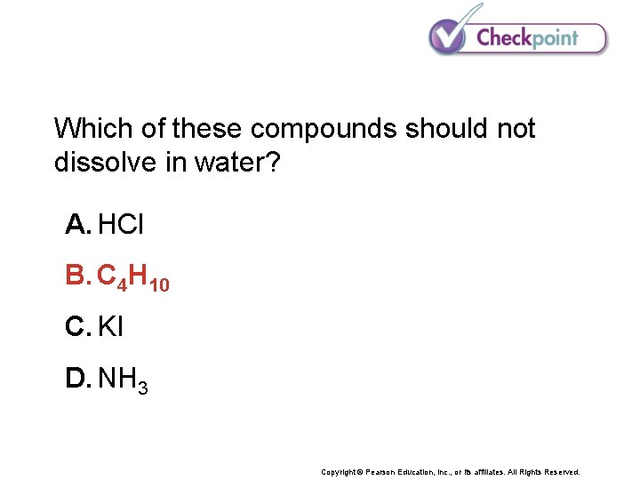 Which of these compounds should not dissolve in water? A. HCl B. C 4