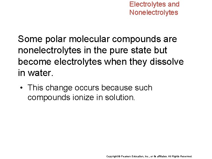 Electrolytes and Nonelectrolytes Some polar molecular compounds are nonelectrolytes in the pure state but