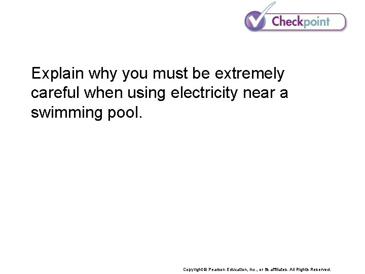 Explain why you must be extremely careful when using electricity near a swimming pool.