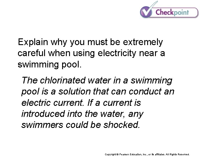 Explain why you must be extremely careful when using electricity near a swimming pool.