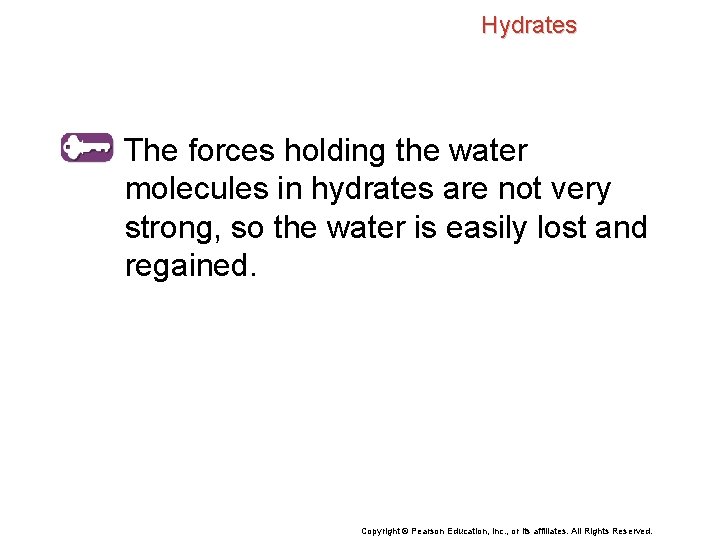 Hydrates The forces holding the water molecules in hydrates are not very strong, so