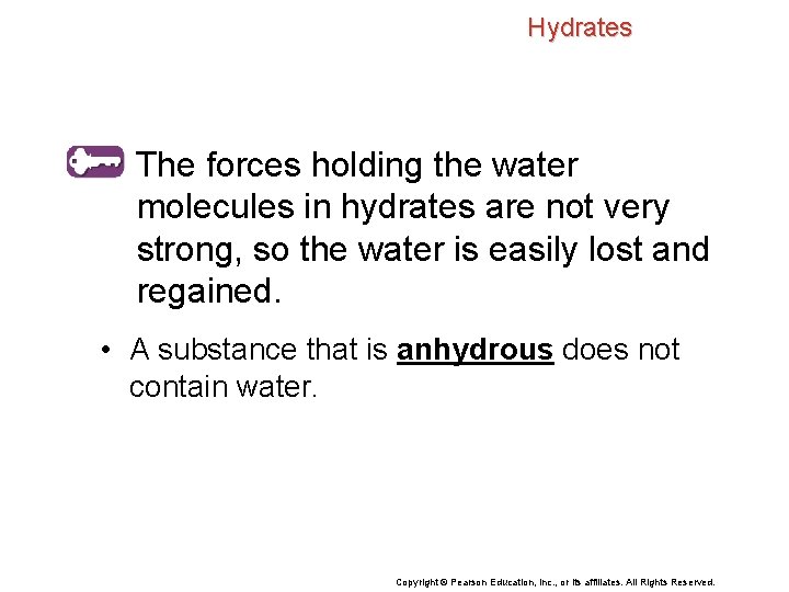 Hydrates The forces holding the water molecules in hydrates are not very strong, so