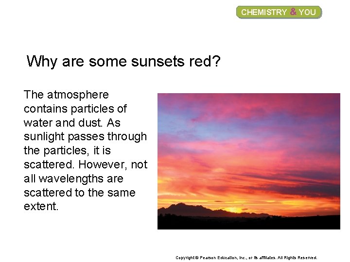 CHEMISTRY & YOU Why are some sunsets red? The atmosphere contains particles of water
