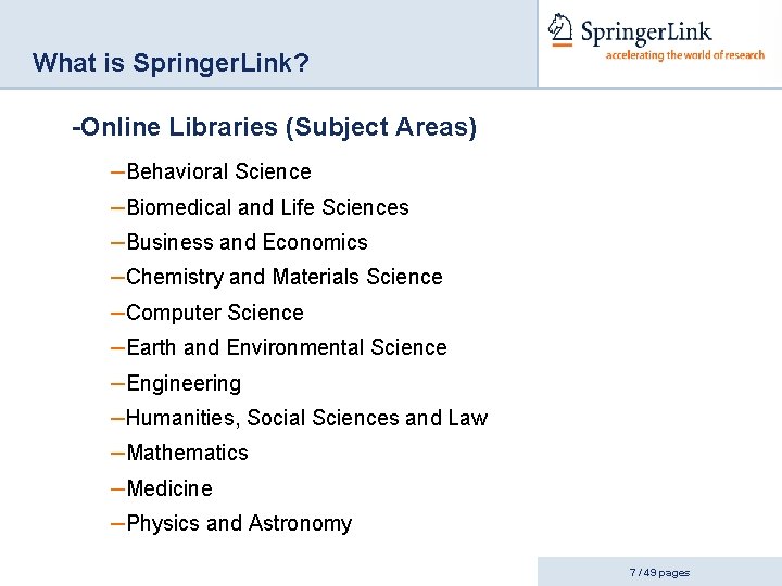 What is Springer. Link? -Online Libraries (Subject Areas) –Behavioral Science –Biomedical and Life Sciences