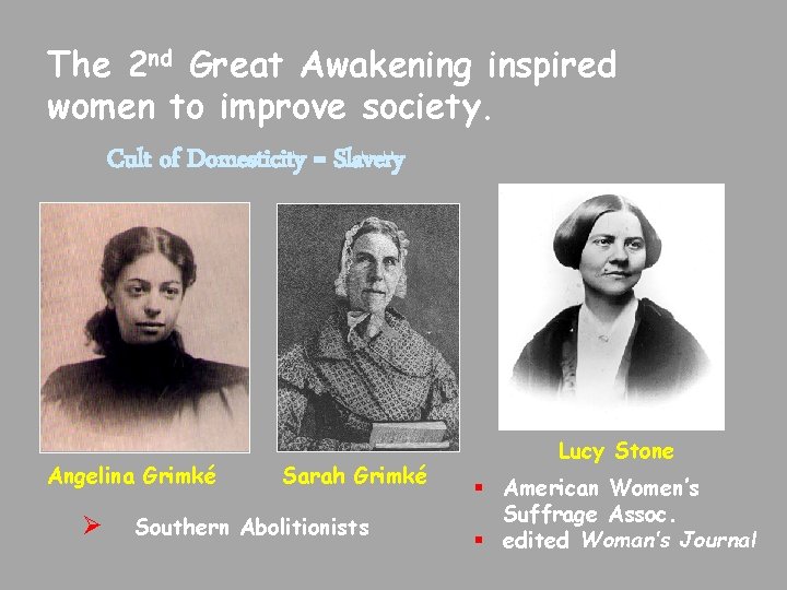 The 2 nd Great Awakening inspired women to improve society. Cult of Domesticity =