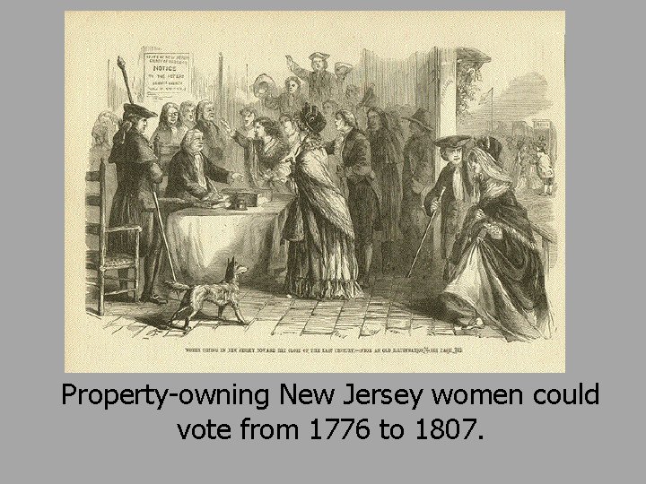 Property-owning New Jersey women could vote from 1776 to 1807. 