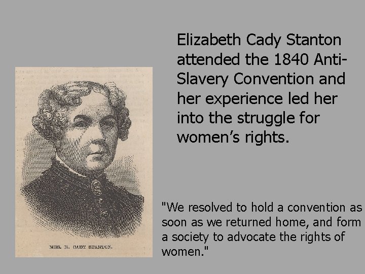 Elizabeth Cady Stanton attended the 1840 Anti. Slavery Convention and her experience led her