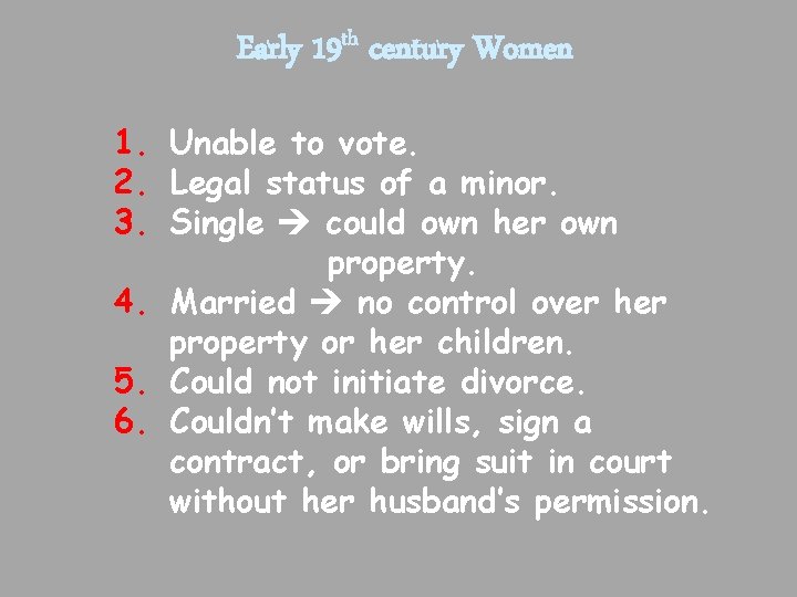 Early 19 th century Women 1. Unable to vote. 2. Legal status of a