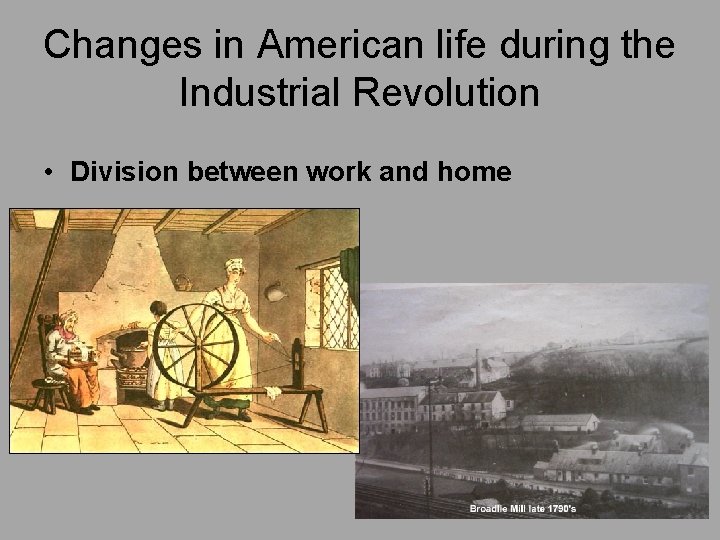 Changes in American life during the Industrial Revolution • Division between work and home