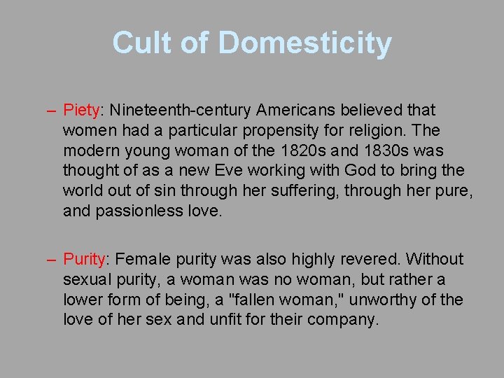 Cult of Domesticity – Piety: Nineteenth-century Americans believed that women had a particular propensity