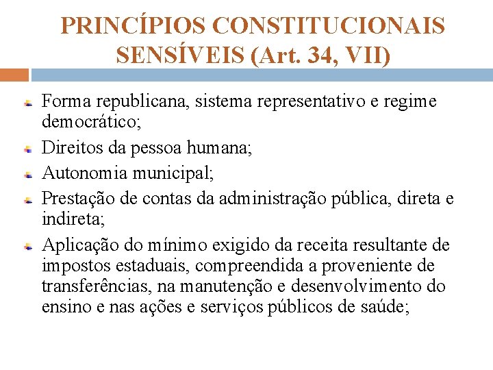 PRINCÍPIOS CONSTITUCIONAIS SENSÍVEIS (Art. 34, VII) Forma republicana, sistema representativo e regime democrático; Direitos