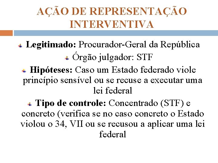 AÇÃO DE REPRESENTAÇÃO INTERVENTIVA Legitimado: Procurador-Geral da República Órgão julgador: STF Hipóteses: Caso um