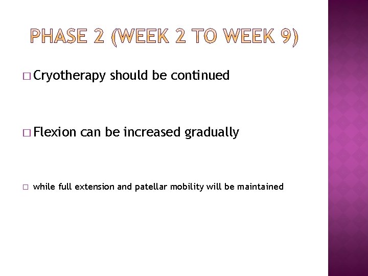 � Cryotherapy � Flexion � should be continued can be increased gradually while full
