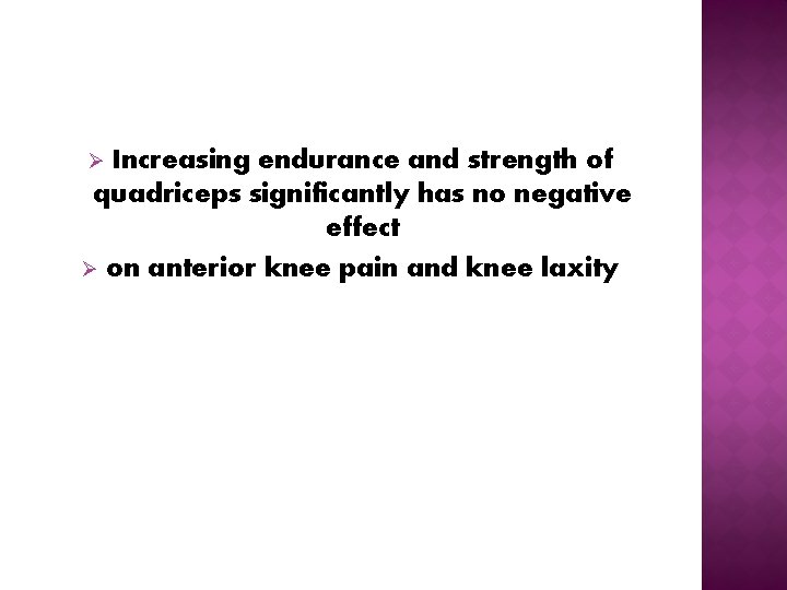 Increasing endurance and strength of quadriceps significantly has no negative effect Ø on anterior