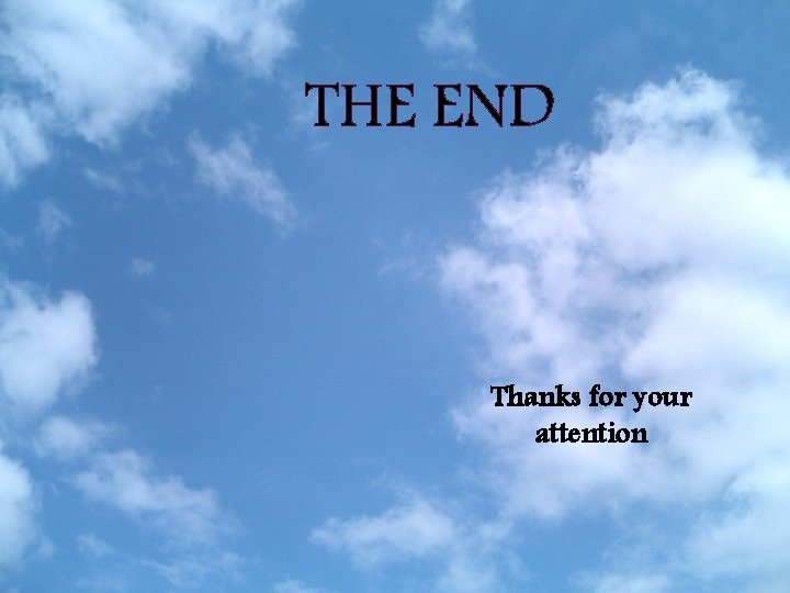 THE END Thanks for your attention 