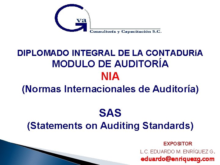 DIPLOMADO INTEGRAL DE LA CONTADURíA MODULO DE AUDITORÍA NIA (Normas Internacionales de Auditoría) SAS